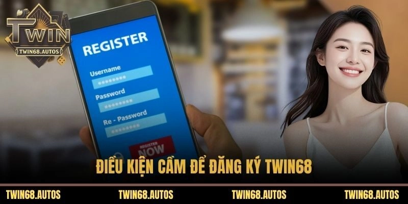Điều kiện cầm để đăng ký TWIN68